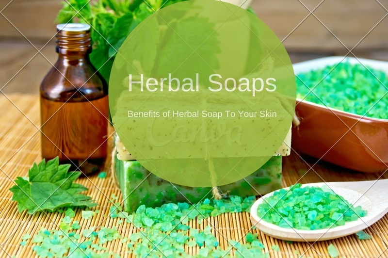 Benefits of Herbal Soap To Your Skin