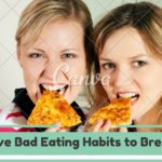 Five Bad Eating Habits to Break