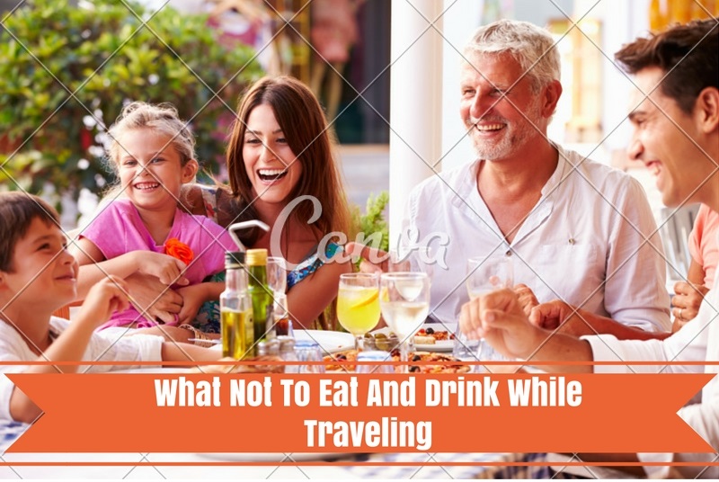 What Not To Eat And Drink While Traveling