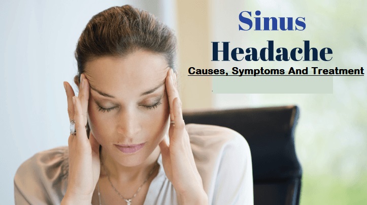 Sinus Headache Causes, Symptoms And Treatment