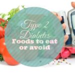 Type 2 Diabetes – Foods To Eat And Foods To Avoid
