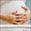 Natural Ways To Boost Fertility