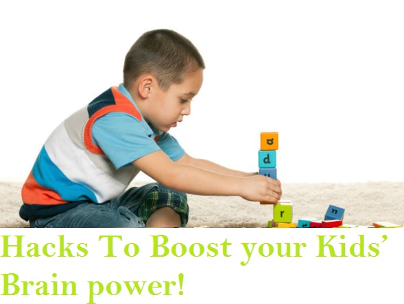 Hacks to Boost your Kids’ Brain power
