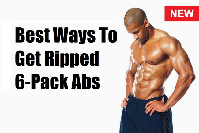 Best Ways To Get Ripped 6-Pack Abs