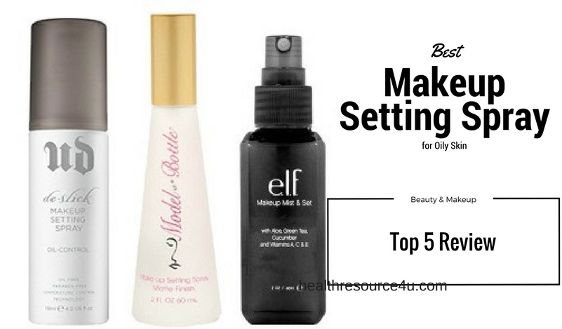 Best Makeup Setting Spray For Oily Skin : Top 5 Review And Buying Guide