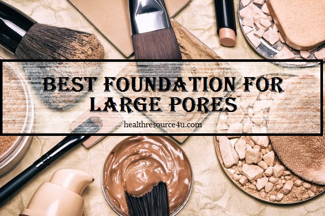 Best Foundation for Large Pores