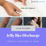 Jelly like Vaginal Discharge