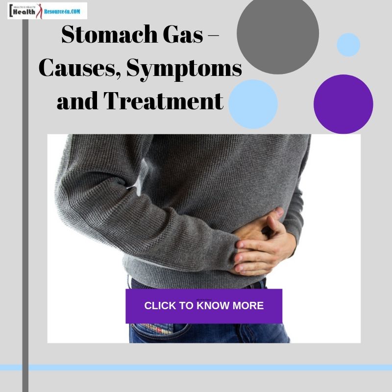 Stomach Gas – Causes, Symptoms and Treatment