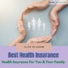 Best Health Insurance For You & Your Family