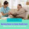 Nursing Home vs Home Health Care