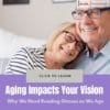 Aging Impacts Your Vision